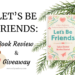 Shows a copy of the book: LET'S BE FRIENDS. Text includes "Book Review & Giveaway"